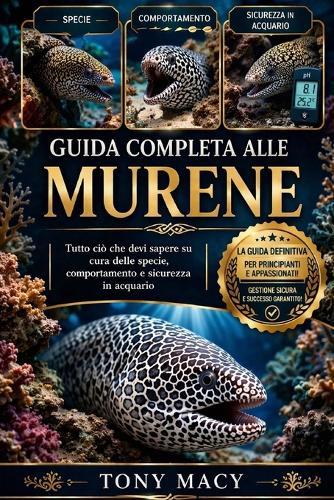 Guida Completa Alle Murene: Tutto ciò che devi sapere su cura delle specie, comportamento e sicurezza in acquario