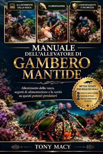 Manuale Dell'allevatore Di Gambero Mantide: Allestimento della vasca, segreti di alimentazione e la verità su questi potenti predatori