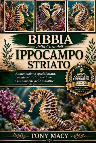 Bibbia Della Cura Dell'ippocampo Striato: Alimentazione specializzata, tecniche di riproduzione e prevenzione delle malattie