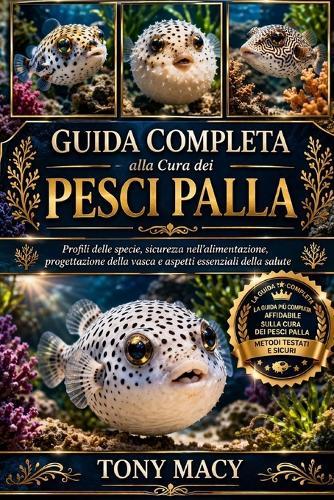 Guida Completa Alla Cura Dei Pesci Palla: Profili delle specie, sicurezza nell'alimentazione, progettazione della vasca e aspetti essenziali della salute
