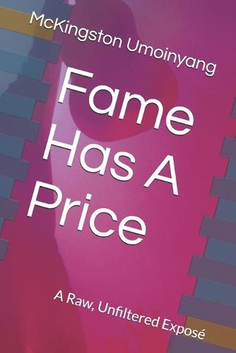 Fame Has A Price: A Raw, Unfiltered Exposé