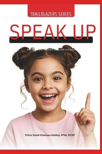 Speak Up!: How To Find Your Voice & Speak With Confidence