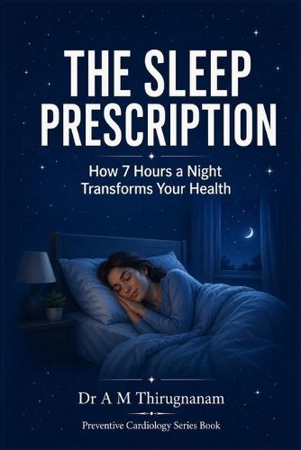 THE SLEEP PRESCRIPTION - How 7 Hours a Night Transforms Your Health