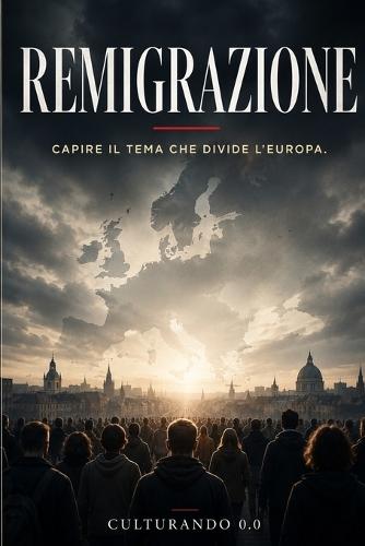 Remigrazione: Capire il tema che divide l'Europa.