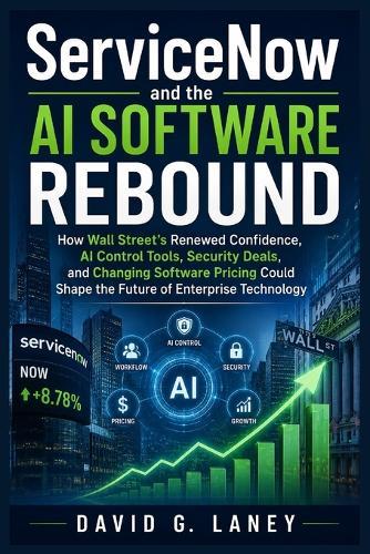 ServiceNow and the AI Software Rebound: How Wall Street's Renewed Confidence, AI Control Tools, Security Deals, and Changing Software Pricing Could Shape the Future of Enterprise Technology