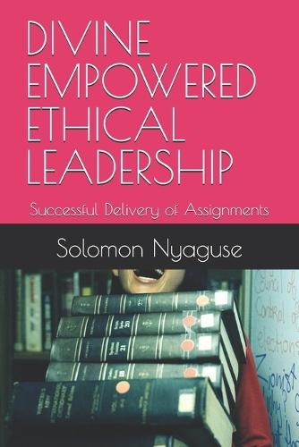 Divine Empowered Ethical Leadership: Successful Delivery of Assignments