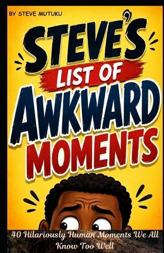 Steve's List of Awkward Moments: 40 Hilariously Human Moments We All Know Too Well