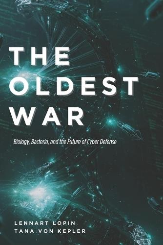 The Oldest War: Biology, Bacteria, and the Future of Cyber Defense