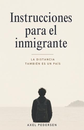 Instrucciones para el inmigrante: La distancia también es un país