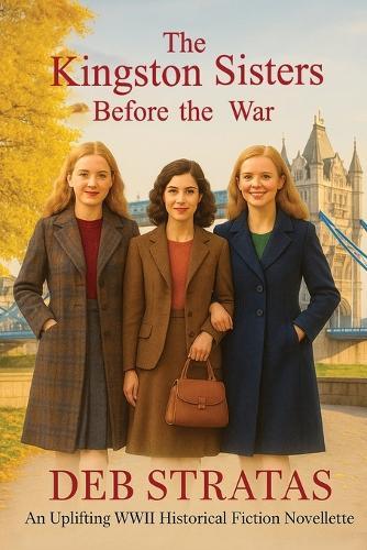 The Kingston Sisters; Before the War: A WWII Historical Fiction prequel novelette