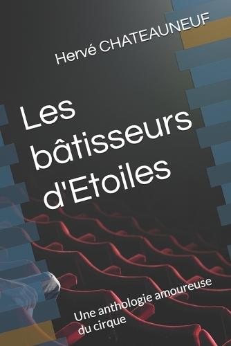Les bâtisseurs d'Etoiles: Une anthologie amoureuse du cirque