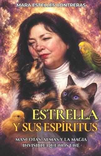 Estrella y Sus Espíritus: Mascotas, almas y la magia invisible que nos une