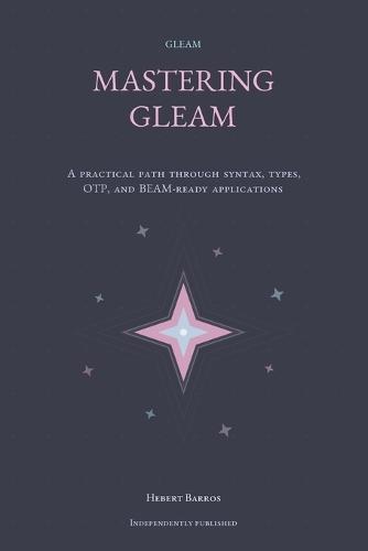 Mastering Gleam: A Complete Guide for Functional Developers