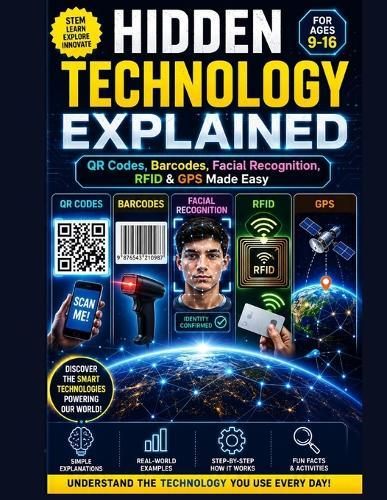 Hidden Technology Explained: QR Codes, Barcodes, Facial Recognition, RFID & GPS Made Easy, young readers ages 9-16 will explore the fascinating science behind the systems we use every day in a fun, simple, and visually exciting way.