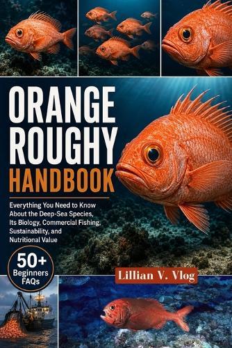 Orange Roughy Handbook: Everything You Need To Know About The Deep-Sea Species, Its Biology, Commercial Fishing, Sustainability, And Nutritional Value