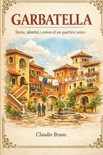 Garbatella: Storia, Identità E Anima Di Un Quartiere Unico
