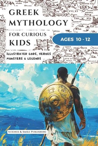 Greek Mythology for Curious Kids Age 10-12: An Illustrated Collection of Ancient Greek Gods, Heroes, Monsters, and Myths in a Simple Curious Kids Format