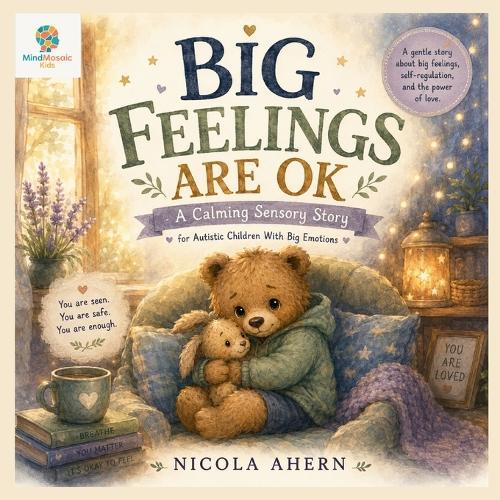 Big Feelings Are OK: A Calming Sensory Story for Autistic Children With Big Emotions
