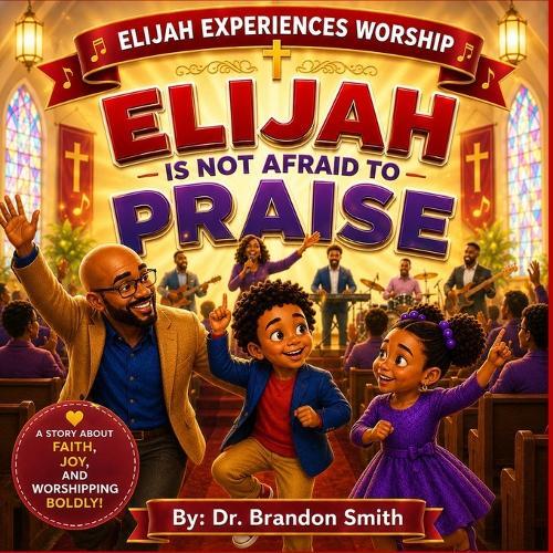Elijah Is Not Afraid To Praise