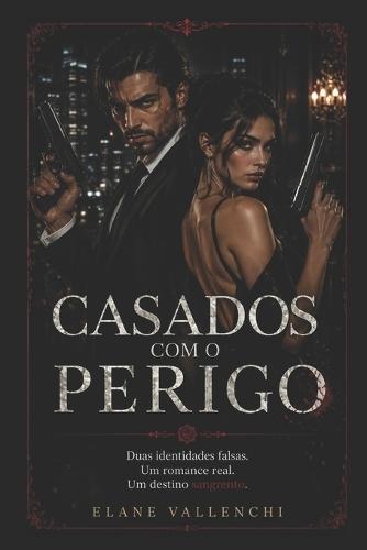Casados Com O Perigo: Duas identidades falsas. Um romance real. Um destino sangrento.
