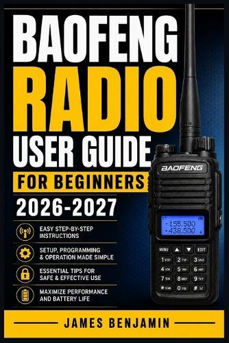 Baofeng Radio User Guide for Beginners 2026-2027: A Comprehensive Walkthrough for Mastering Features and Functions