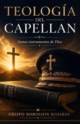 Teología del Capellan: La Voz de Dios En Medio del Sufrimiento