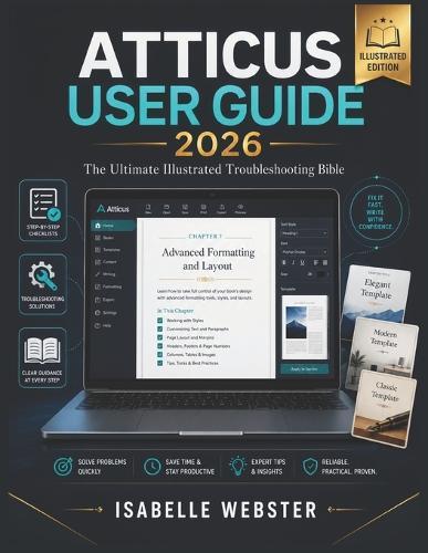 Atticus User Guide 2026: The Ultimate Illustrated Troubleshooting Bible & Complete Step-by-Step Manual with Checklists, Templates, Pro Tips & Real-Author Case Studies for Beginners to Expert