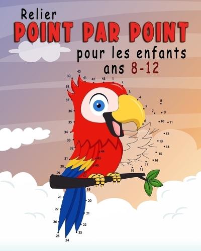 Relier Point par Point Pour Enfants 8-12 Ans: un jeu éducatif pour enfants, idéal pour réduire l'anxiété, se détendre, stimuler la mémoire et relever des défis.