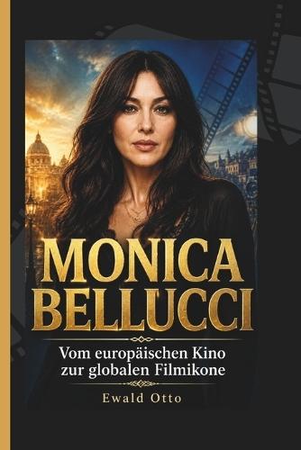 Monica Bellucci: Vom europäischen Kino zur globalen Filmikone