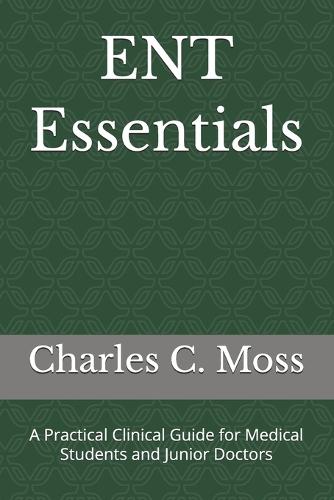 ENT Essentials: A Practical Clinical Guide for Medical Students and Junior Doctors