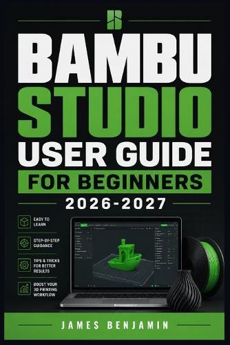 Bambu Studio User Guide for Beginners 2026-2027: A Comprehensive Walkthrough for Mastering Features and Functions