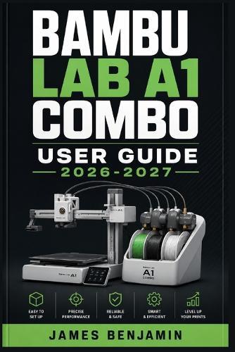 Bambu Lab A1 Combo User Guide 2026-2027: A Comprehensive Walkthrough for Mastering Features and Functions