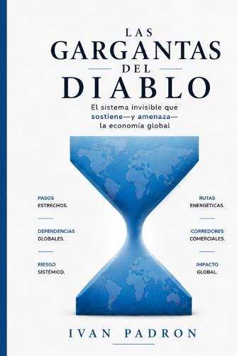 Las Gargantas del Diablo: El sistema invisible que sostiene-y amenaza-la economía global