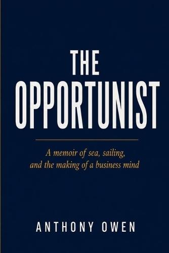 The Opportunist: A memoir of sea, sailing, and the making of a business mind
