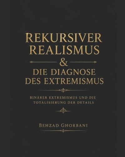 Rekursiver Realismus & Die Diagnose des Extremismus: Binärer Extremismus und die Totalisierung der Details