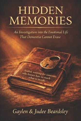 Hidden Memories: An Investigation into the Emotional Life That Dementia Cannot Erase