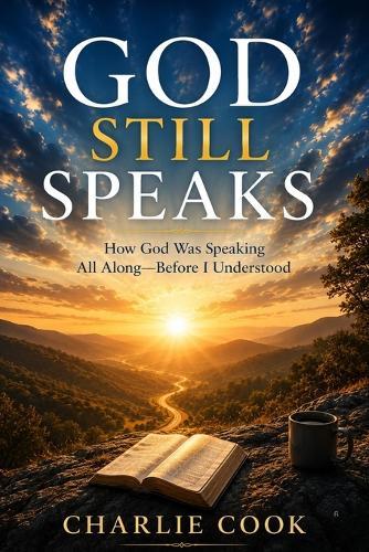 God Still Speaks: How God Was Speaking All Along-Before I Understood