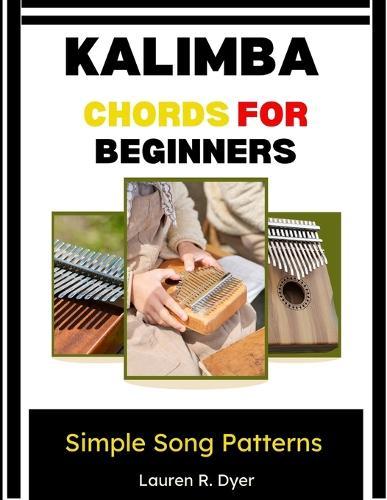 Kalimba Chords For Beginners: Simple Song Patterns: Learn Easy Progressions And Build Musical Confidence
