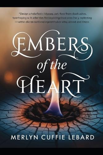 Embers of the Heart: A Journey from Broken Trust to Self Love And.New. Beginning
