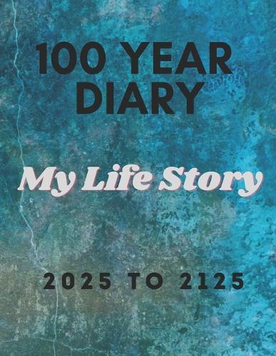 100 Year Diary: 2025 - 2125: My Life Story