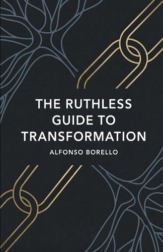 The Ruthless Guide to Transformation