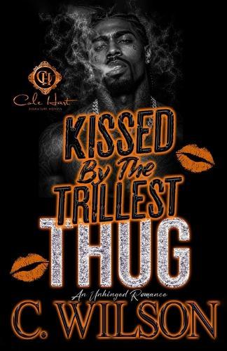 Kissed by the Trillest Thug: An Unhinged Romance