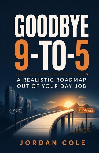 Goodbye 9-to-5: A Realistic Roadmap Out of Your Day Job
