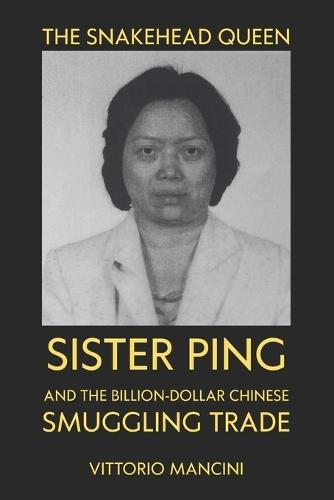 The Snakehead Queen: Sister Ping and the Billion-Dollar Chinese Smuggling Trade