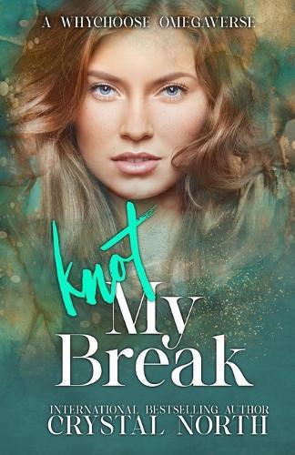 Knot My Break: A contemporary why choose omegaverse romance