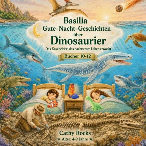 Basilia - Gute-Nacht-Geschichten über Dinosaurier: Sammelband 4: Bücher 10-12