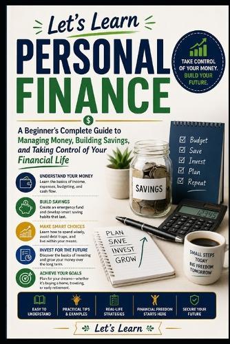 Let's Learn Personal Finance: A Beginner's Complete Guide to Managing Money, Building Savings, and Taking Control of Your Financial Life