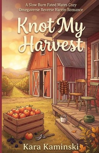 Knot My Harvest: A Slow Burn Fated Mates Cozy Omegaverse Reverse Harem Romance