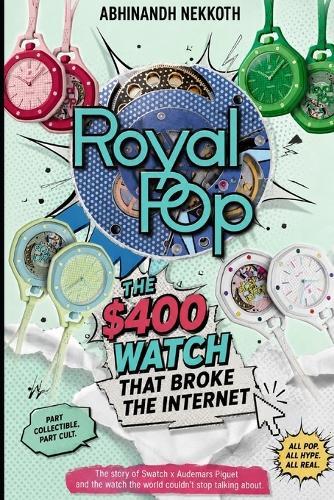 Royal Pop The $400 Watch That Broke the Internet: How One Timepiece Disrupted Luxury, Went Viral, and Changed the Way the World Thinks About Value