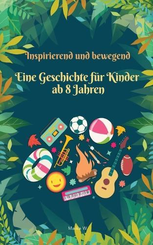 Eine inspirierende und bewegende Geschichte für Kinder ab 8 Jahren: 10 inspirierende Geschichten über Wachstum, Mut und die Entwicklung zu einem besseren Ich